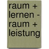 Raum + Lernen - Raum + Leistung by Unknown