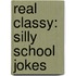 Real Classy: Silly School Jokes
