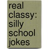 Real Classy: Silly School Jokes by Rick Walton