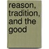 Reason, Tradition, And The Good