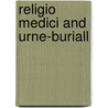 Religio Medici and Urne-Buriall by Thomas Sir Browne