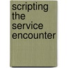 Scripting The Service Encounter door Liana Victorino