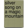 Silver Song on a Magic Mountain by Don Rebb
