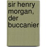 Sir Henry Morgan, der Buccanier door Frederick Marryat