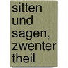 Sitten Und Sagen, Zwenter Theil door Franz Xaver Von Schönwerth