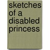 Sketches of a Disabled Princess door Melissa Regas