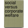 Social Versus Corporate Welfare door Kevin Farnsworth