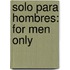 Solo Para Hombres: For Men Only