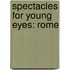 Spectacles for Young Eyes: Rome