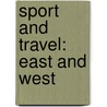 Sport and Travel: East and West door Frederick Courtney Selous