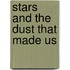 Stars And The Dust That Made Us
