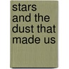 Stars And The Dust That Made Us door Raman K. Prinja
