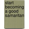 Start Becoming a Good Samaritan door Michael Seaton