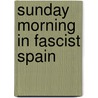 Sunday Morning in Fascist Spain door Willis Barnstone