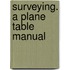 Surveying. a Plane Table Manual