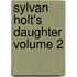 Sylvan Holt's Daughter Volume 2