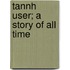 Tannh User; A Story of All Time