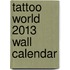 Tattoo World 2013 Wall Calendar