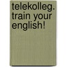 Telekolleg. Train Your English! door Bernard Brown