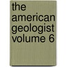 The American Geologist Volume 6 by Newton Horace Winchell