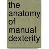 The Anatomy of Manual Dexterity by Ian Darian-Smith