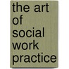 The Art Of Social Work Practice door Toyin Okitikpi