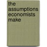 The Assumptions Economists Make door Jonathan Schlefer