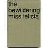 The Bewildering Miss Felicia .. door Granville Forbes Sturgis