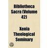 The Bibliotheca Sacra Volume 42 door Xenia Theological Seminary
