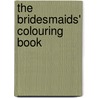 The Bridesmaids' Colouring Book by Ann Kronheimer