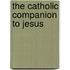 The Catholic Companion to Jesus