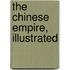 The Chinese Empire, Illustrated