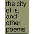 The City of Is, and Other Poems