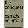 The Conquest of Canada Volume 2 by George Warburton