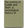 THE CONTROL OF FUDDLE AND FLASH: A SOCIOLOGICAL HISTORY OF door J. Gerritsen