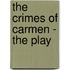 The Crimes of Carmen - The Play