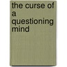 The Curse of a Questioning Mind door James Gibson Harkins