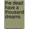 The Dead Have A Thousand Dreams door Richard Sanders