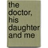 The Doctor, His Daughter And Me