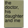 The Doctor, His Daughter And Me by Leonie Knight