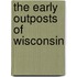 The Early Outposts of Wisconsin
