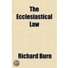 The Ecclesiastical Law Volume 1 door Richard Burn