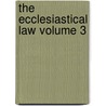 The Ecclesiastical Law Volume 3 door Richard Burn
