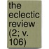The Eclectic Review (2; V. 106)