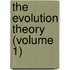 The Evolution Theory (Volume 1)