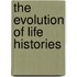 The Evolution of Life Histories