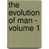 The Evolution of Man - Volume 1