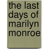 The Last Days of Marilyn Monroe by Donald H. Wolfe