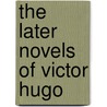 The Later Novels of Victor Hugo door Kathryn M. Grossman