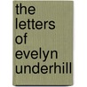 The Letters Of Evelyn Underhill door Evelyn Underhill